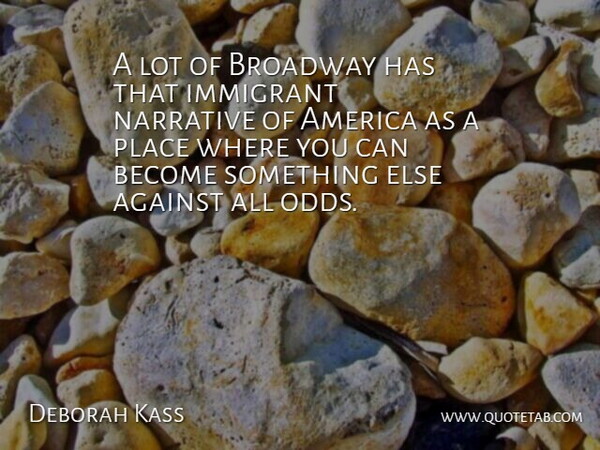 Deborah Kass Quote About America, Odds, Broadway: A Lot Of Broadway Has...