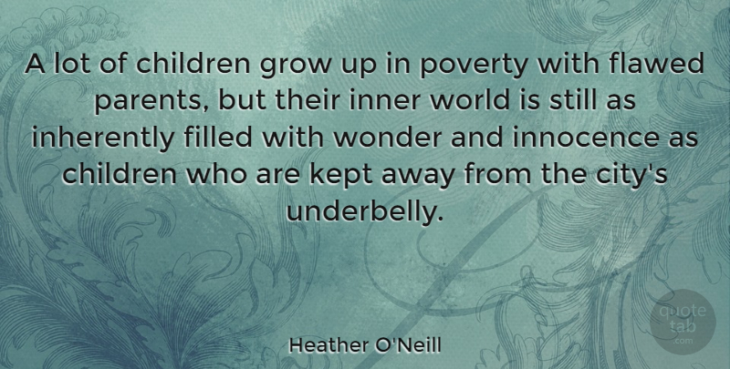 Heather O'Neill Quote About Children, Growing Up, Cities: A Lot Of Children Grow...