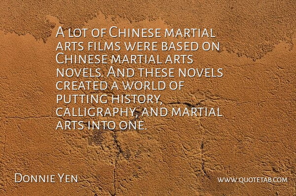 Donnie Yen Quote About Art, Chinese, World: A Lot Of Chinese Martial...