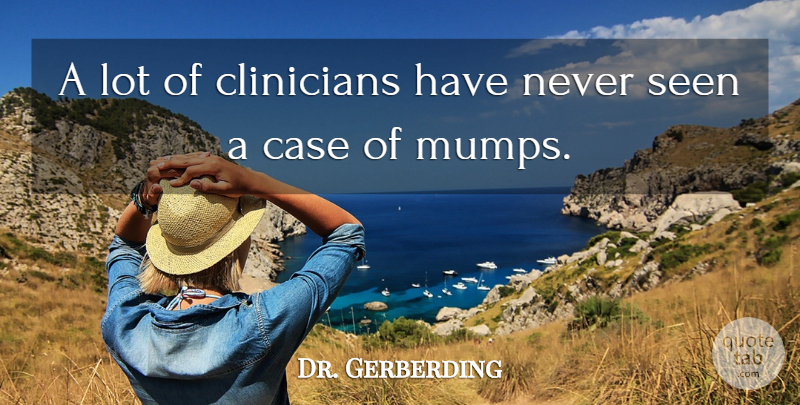 Dr. Gerberding Quote About Case, Seen: A Lot Of Clinicians Have...