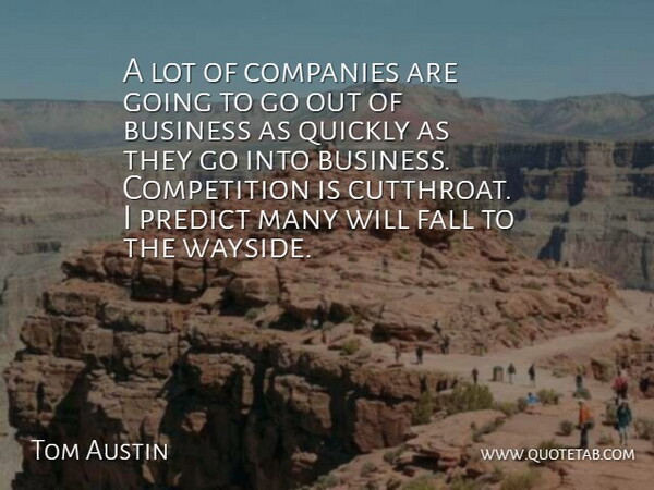 Tom Austin Quote About Business, Companies, Competition, Fall, Predict: A Lot Of Companies Are...
