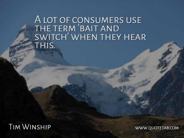 Tim Winship Quote About Consumers, Hear, Term: A Lot Of Consumers Use...