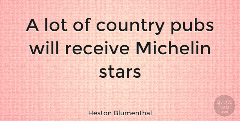 Heston Blumenthal Quote About Country, Stars, Pubs: A Lot Of Country Pubs...