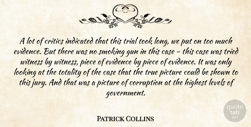 Patrick Collins Quote About Case, Corruption, Critics, Evidence, Gun: A Lot Of Critics Indicated...