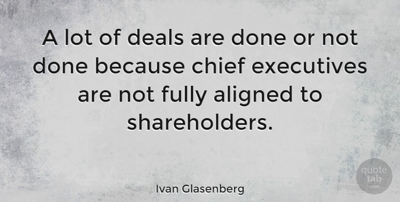 Ivan Glasenberg Quote About Executives, Fully: A Lot Of Deals Are...