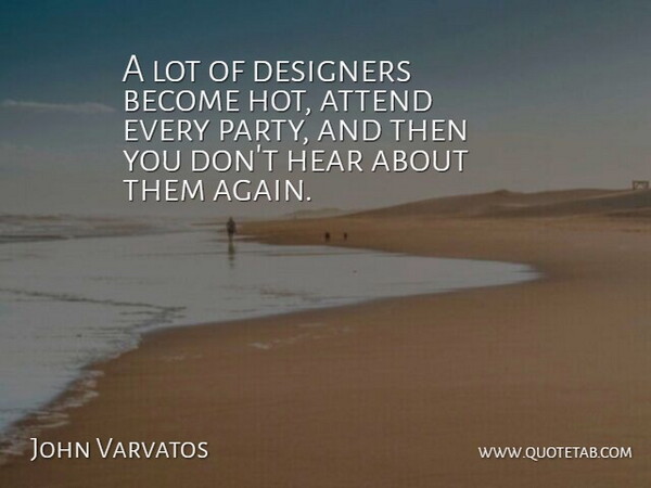 John Varvatos Quote About Attend, Designers: A Lot Of Designers Become...