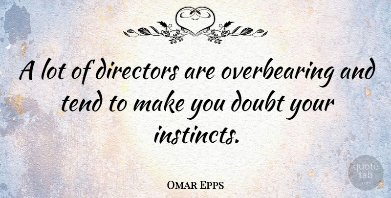 Omar Epps Quote About Doubt, Directors, Instinct: A Lot Of Directors Are...