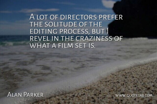 Alan Parker Quote About Editing, Solitude, Directors: A Lot Of Directors Prefer...