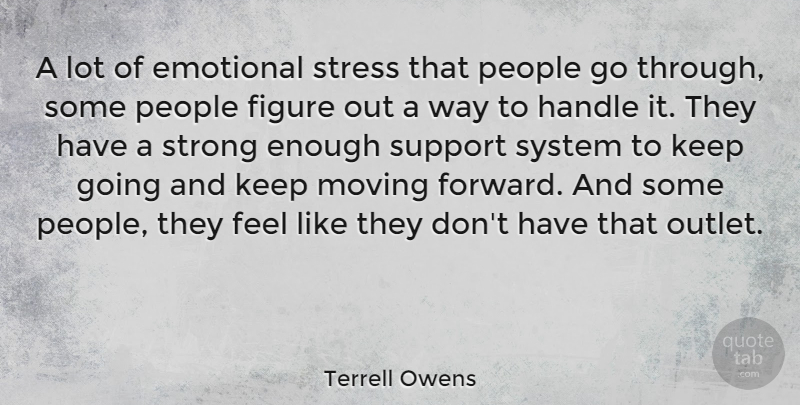 Terrell Owens Quote About Strong, Stress, Moving: A Lot Of Emotional Stress...
