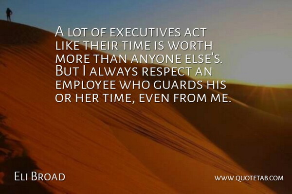 Eli Broad Quote About Employee, Executives: A Lot Of Executives Act...