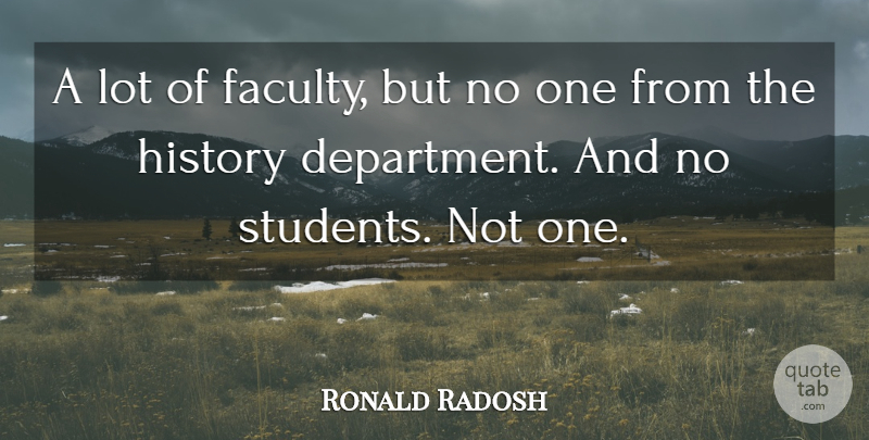 Ronald Radosh Quote About History: A Lot Of Faculty But...