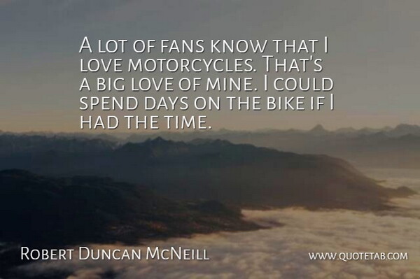 Robert Duncan McNeill Quote About Motorcycle, Fans, Bigs: A Lot Of Fans Know...
