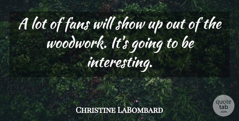 Christine LaBombard Quote About Fans: A Lot Of Fans Will...