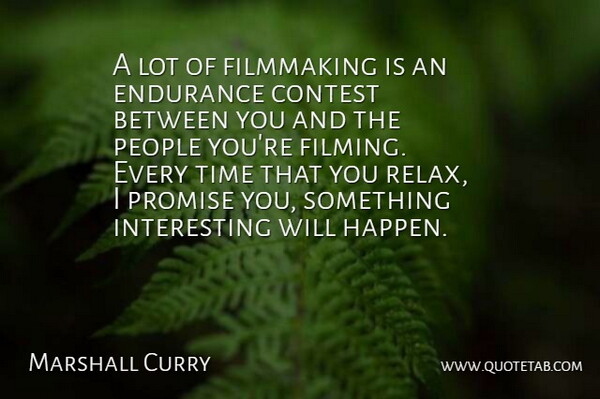 Marshall Curry Quote About Contest, Endurance, People, Promise, Time: A Lot Of Filmmaking Is...