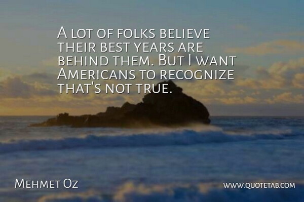 Mehmet Oz Quote About Believe, Years, Best Year: A Lot Of Folks Believe...
