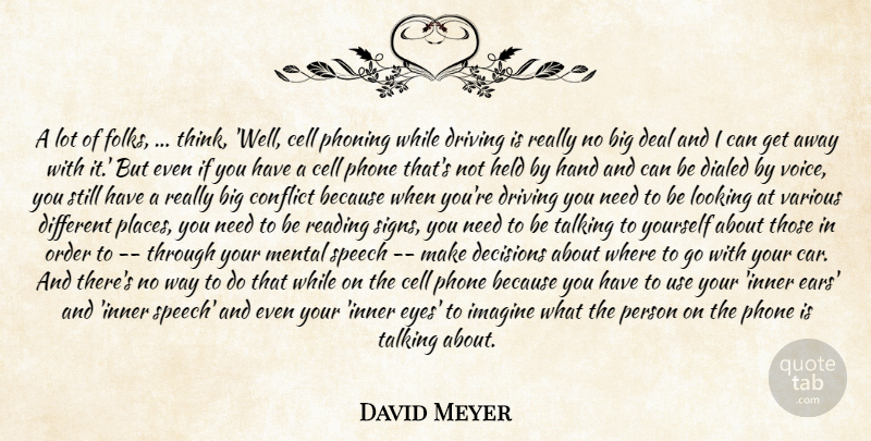 David Meyer Quote About Cell, Conflict, Deal, Decisions, Driving: A Lot Of Folks Think...