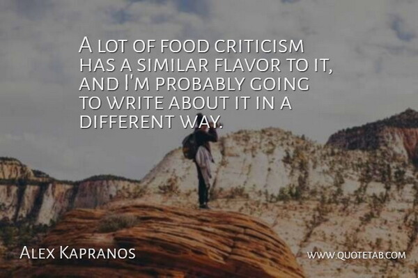Alex Kapranos Quote About Writing, Criticism, Different: A Lot Of Food Criticism...