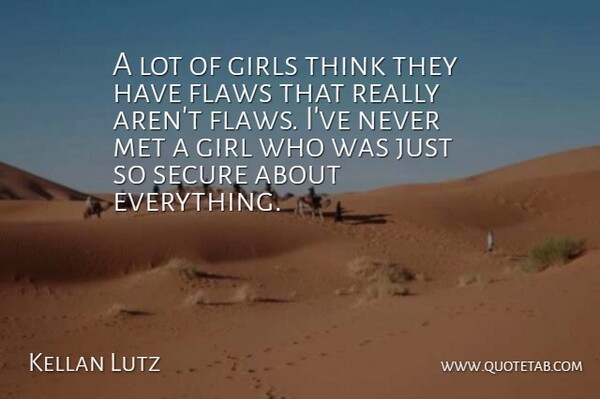 Kellan Lutz Quote About Girl, Thinking, Flaws: A Lot Of Girls Think...