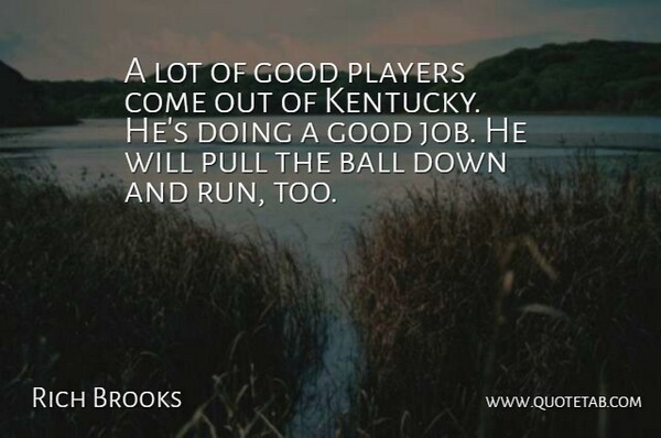 Rich Brooks Quote About Ball, Good, Players, Pull: A Lot Of Good Players...