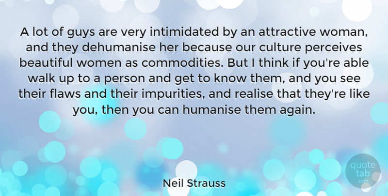 Neil Strauss Quote About Beautiful, Thinking, Guy: A Lot Of Guys Are...