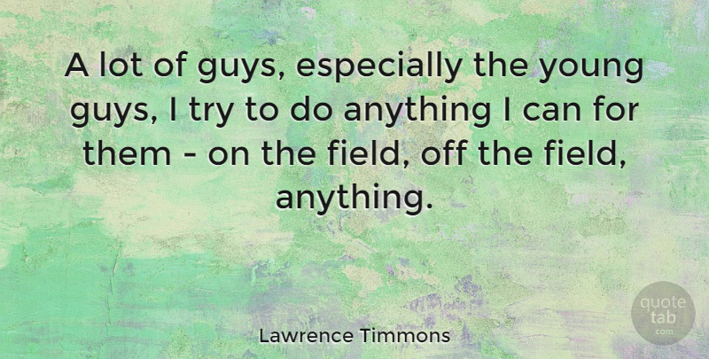 Lawrence Timmons Quote About undefined: A Lot Of Guys Especially...