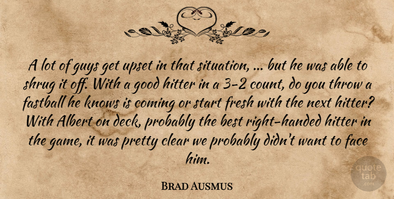 Brad Ausmus Quote About Albert, Best, Clear, Coming, Face: A Lot Of Guys Get...