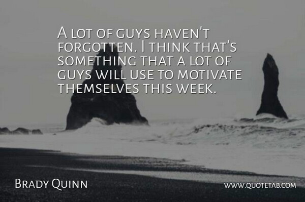 Brady Quinn Quote About Guys, Motivate, Themselves: A Lot Of Guys Havent...