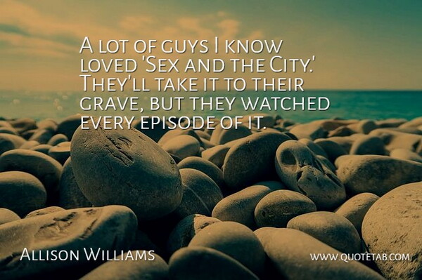 Allison Williams Quote About Sex, Cities, Guy: A Lot Of Guys I...