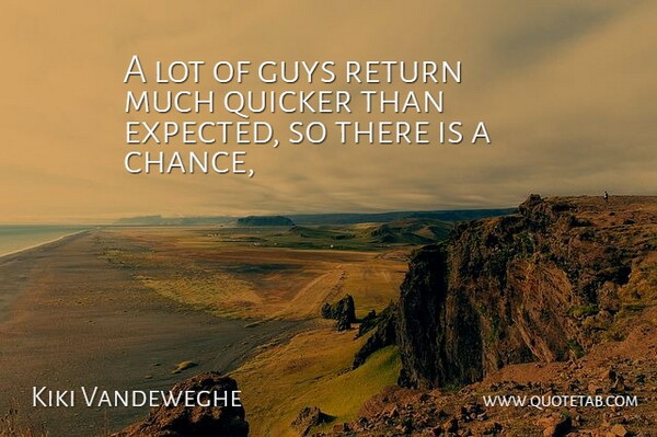 Kiki Vandeweghe Quote About Guys, Quicker, Return: A Lot Of Guys Return...