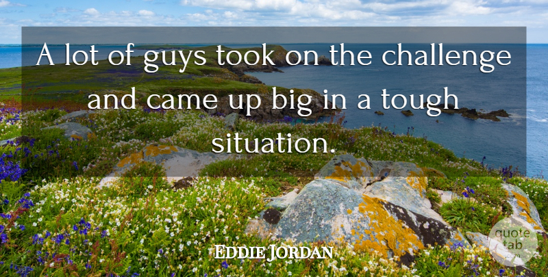 Eddie Jordan Quote About Came, Challenge, Guys, Took, Tough: A Lot Of Guys Took...