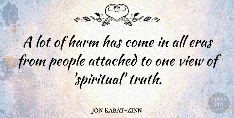 Jon Kabat-Zinn Quote About Spiritual, Views, People: A Lot Of Harm Has...