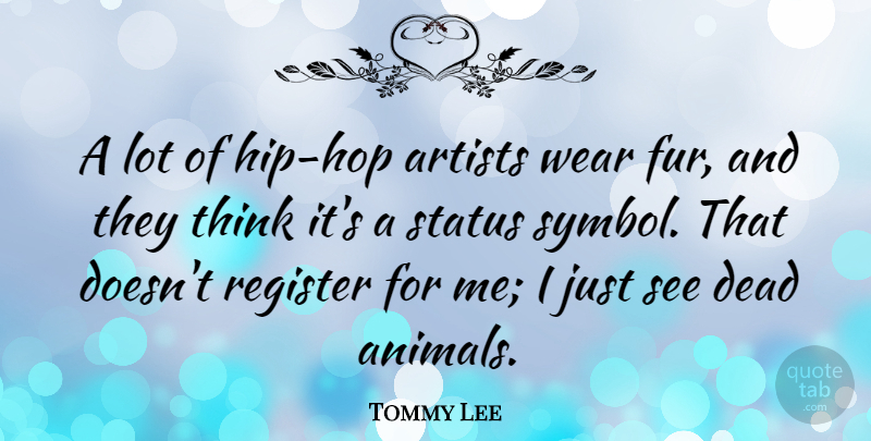 Tommy Lee Quote About Animal, Thinking, Artist: A Lot Of Hip Hop...
