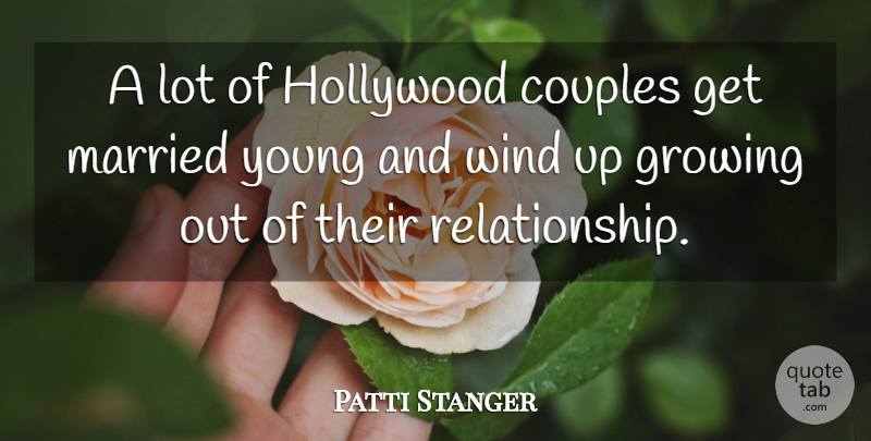 Patti Stanger Quote About Couple, Wind, Growing: A Lot Of Hollywood Couples...