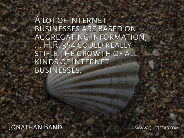 Jonathan Band Quote About Based, Businesses, Growth, Internet, Kinds: A Lot Of Internet Businesses...