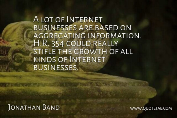Jonathan Band Quote About Based, Businesses, Growth, Internet, Kinds: A Lot Of Internet Businesses...