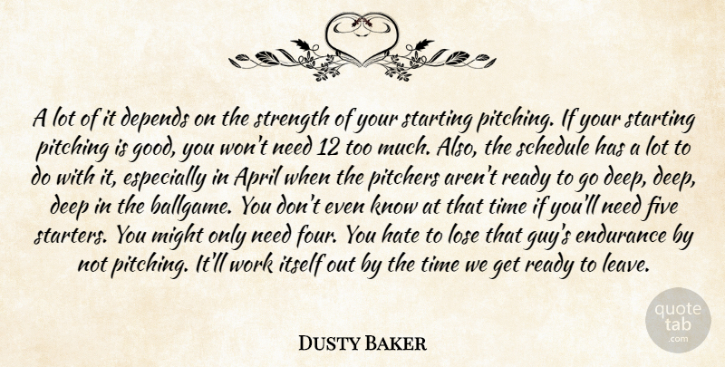 Dusty Baker Quote About April, Deep, Depends, Endurance, Five: A Lot Of It Depends...