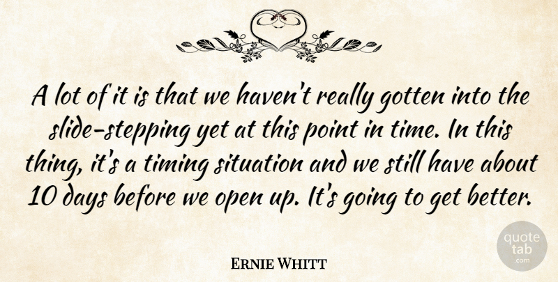 Ernie Whitt Quote About Days, Gotten, Open, Point, Situation: A Lot Of It Is...