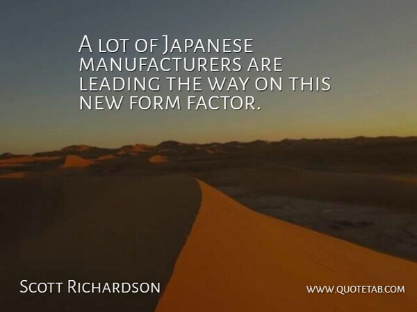 Scott Richardson Quote About Form, Japanese, Leading: A Lot Of Japanese Manufacturers...