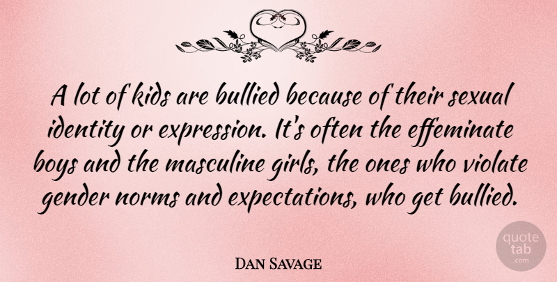 Dan Savage Quote About Girl, Kids, Boys: A Lot Of Kids Are...