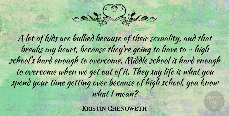 Kristin Chenoweth Quote About Heart, School, Mean: A Lot Of Kids Are...