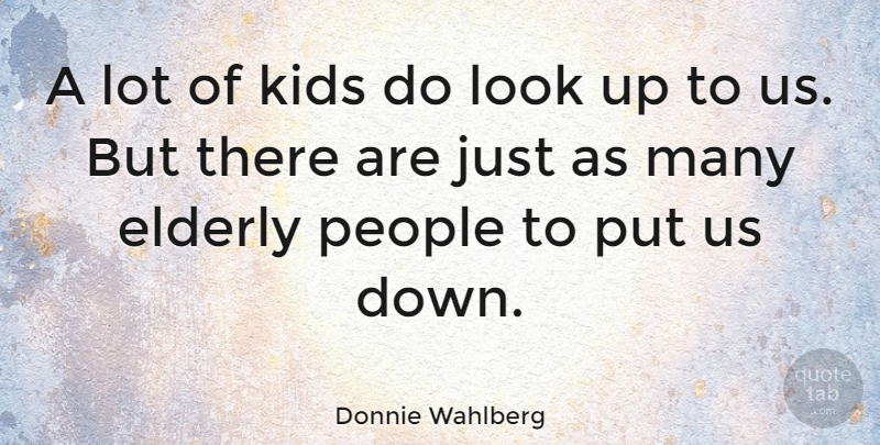 Donnie Wahlberg Quote About Kids, Elderly, People: A Lot Of Kids Do...