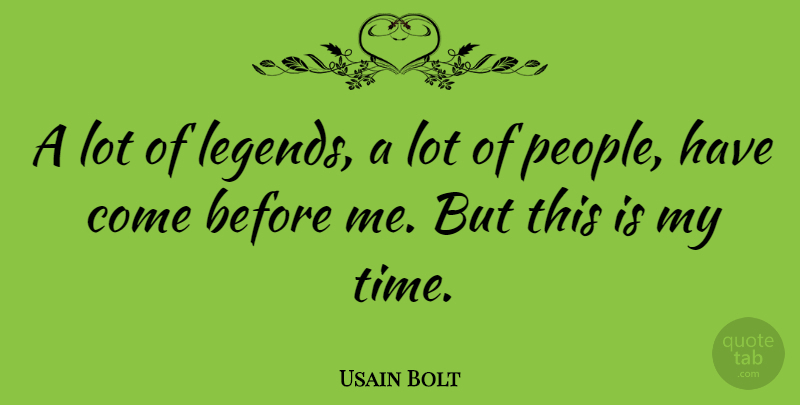 Usain Bolt Quote About Motivational Sports, People, Legends: A Lot Of Legends A...