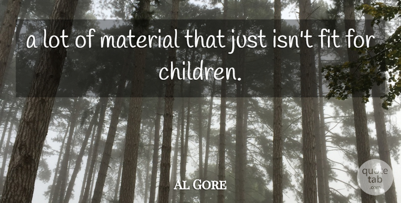 Al Gore Quote About Fit, Material: A Lot Of Material That...