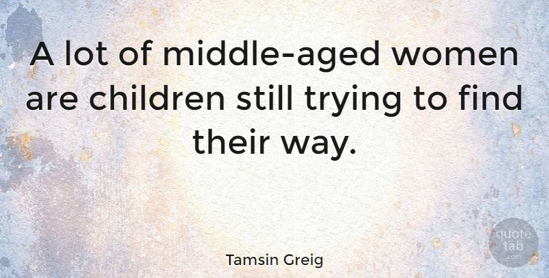 Tamsin Greig Quote About Children, Trying, Women: A Lot Of Middle Aged...