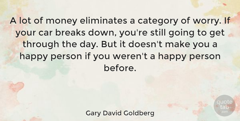 Gary David Goldberg Quote About Breaks, Car, Category, Money: A Lot Of Money Eliminates...