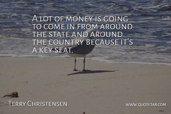 Terry Christensen Quote About Country, Key, Money, State: A Lot Of Money Is...