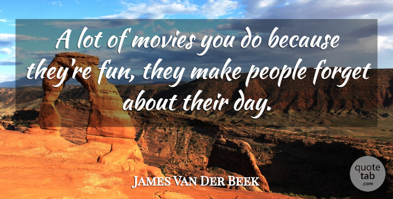 James Van Der Beek Quote About Fun, People, Forget: A Lot Of Movies You...