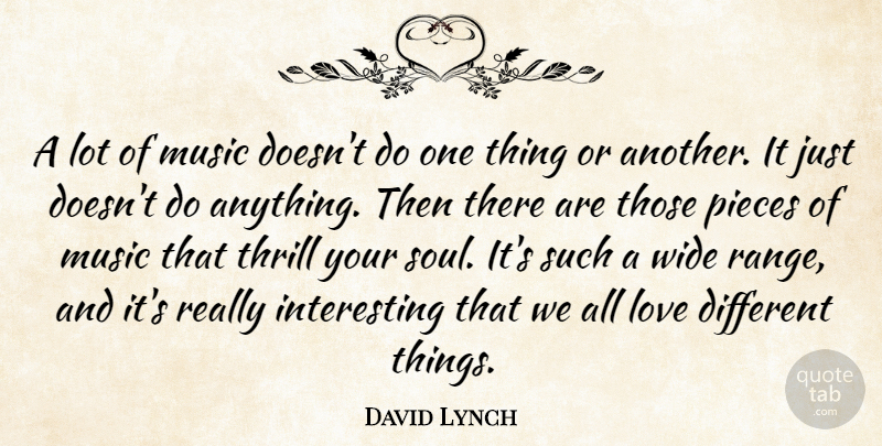 David Lynch Quote About Interesting, Soul, Thrill: A Lot Of Music Doesnt...