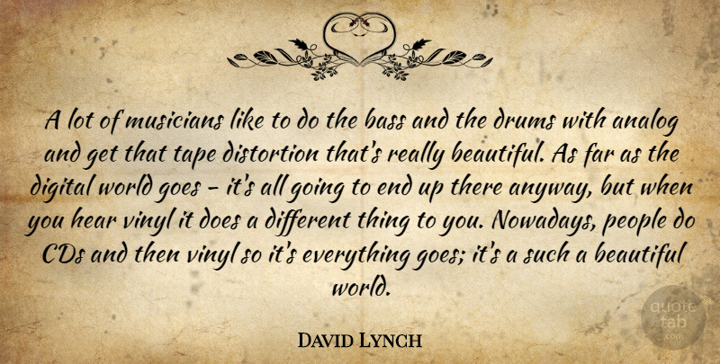David Lynch Quote About Beautiful, Cds, People: A Lot Of Musicians Like...