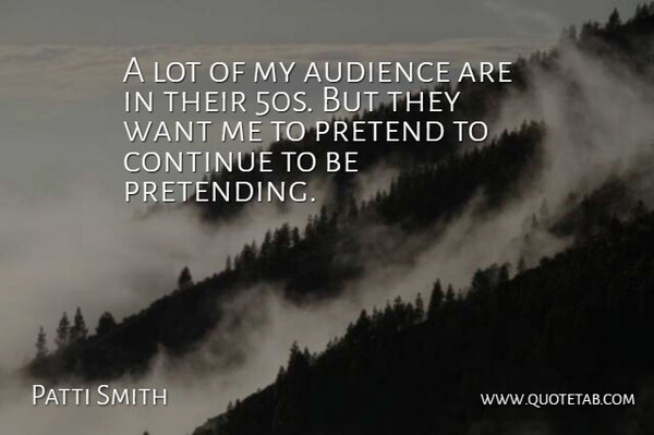 Pete Townshend Quote About Want, Pretending, Want Me: A Lot Of My Audience...